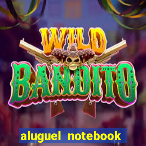 aluguel notebook sao paulo